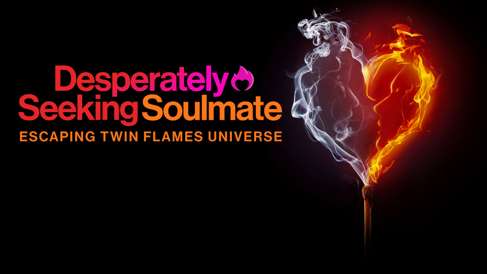 Desperately Seeking Soulmate: Escaping Twin Flames Universe - Amazon Prime Video