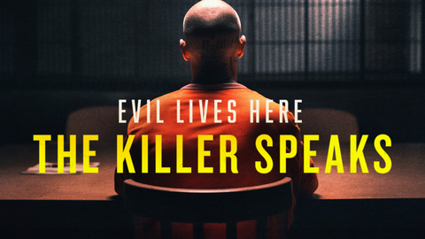 Evil Lives Here: The Killer Speaks