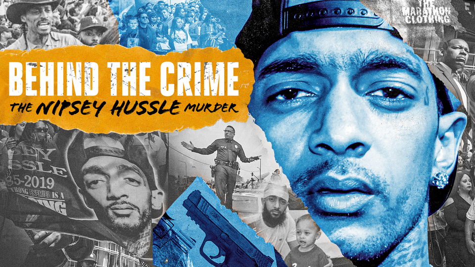 Behind the Crime: The Nipsey Hussle Murder