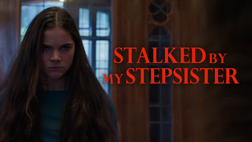 Stalked by My Stepsister - Lifetime Movie Network