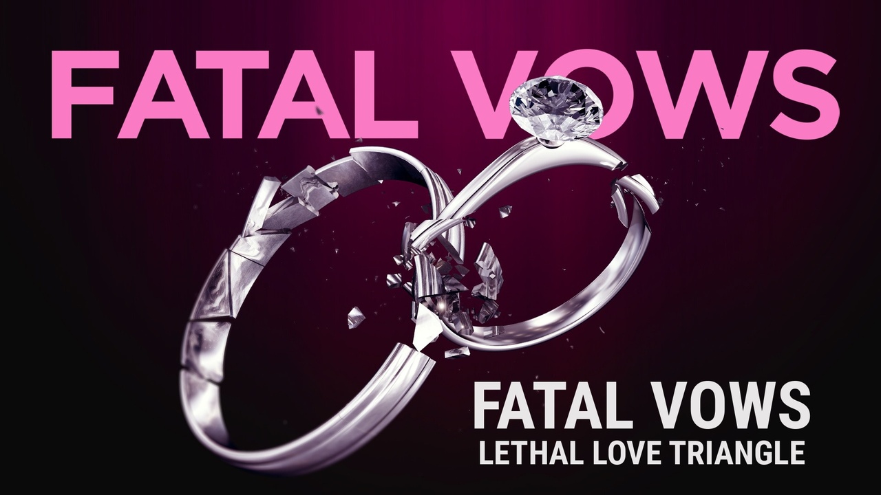 Fatal Vows: Lethal Love Triangles - Miniseries