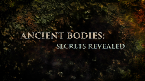 Ancient Bodies: Secrets Revealed