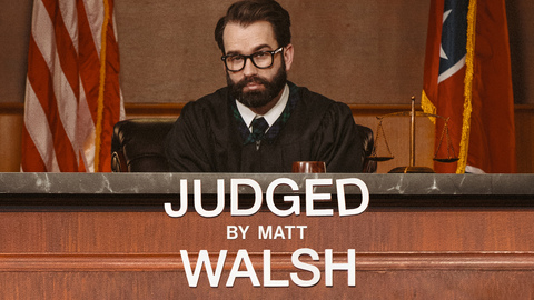 Judged by Matt Walsh