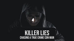 Killer Lies: Chasing A True Crime Con Man