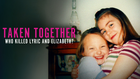 Taken Together: Who Killed Lyric and Elizabeth?