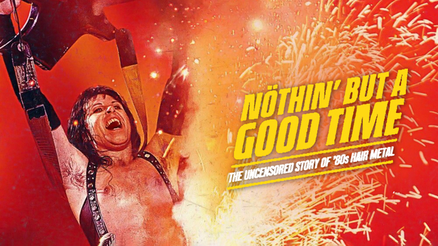 Nöthin' But A Good Time: The Uncensored Story of '80s Hair Metal key art