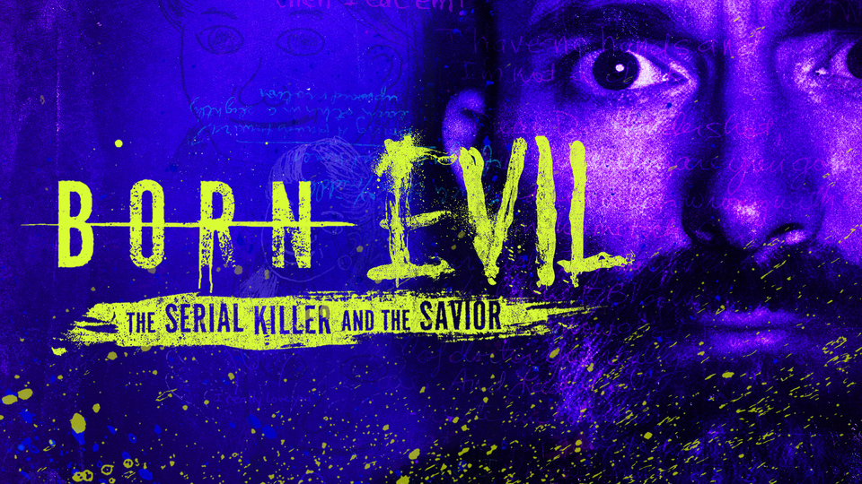 Born Evil: The Serial Killer and the Savior - Investigation Discovery