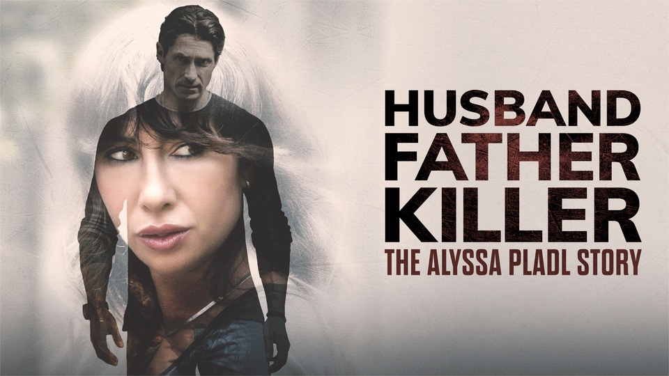 Husband, Father, Killer: The Alyssa Pladl Story - Lifetime