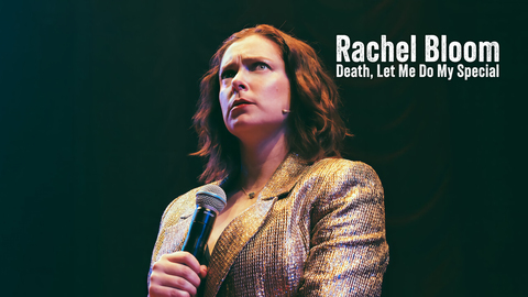 Rachel Bloom: Death, Let Me Do My Special