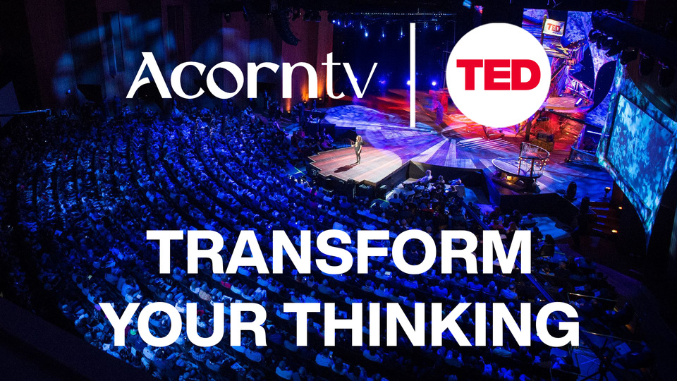 Acorn TV X TED Talks: Transform Your Thinking - Acorn TV