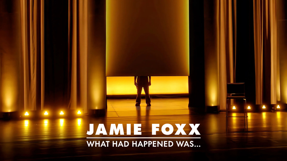 Jamie Foxx: What Had Happened Was... - Netflix