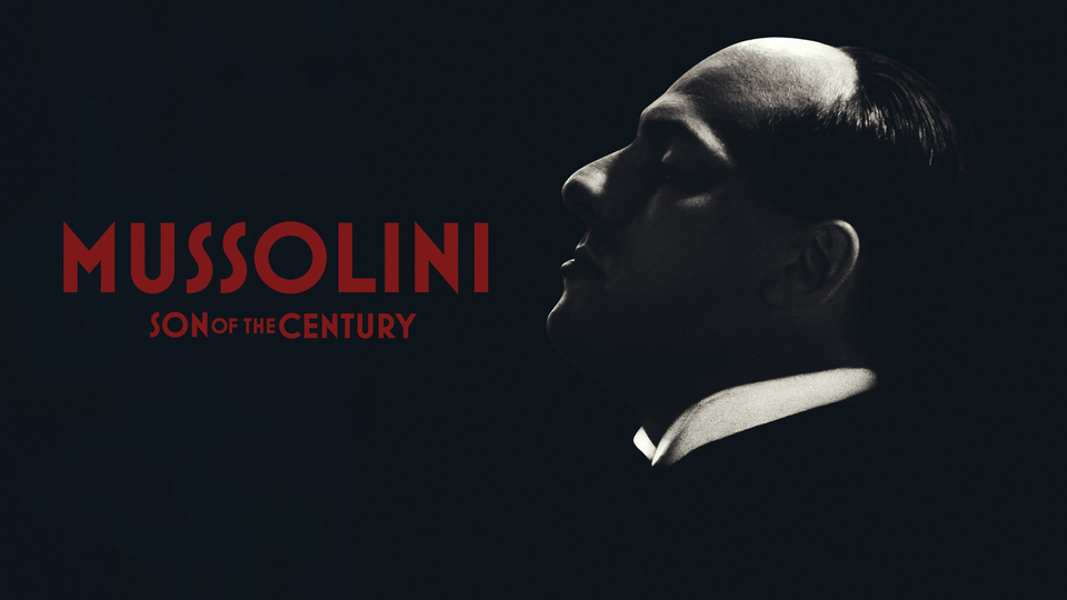 Mussolini: Son of the Century - Mubi
