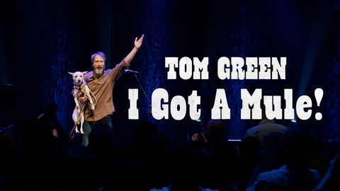 Tom Green: I Got A Mule!