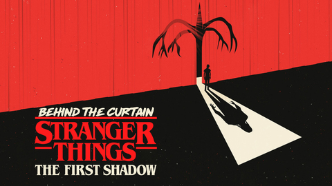 Behind the Curtain: Stranger Things: The First Shadow