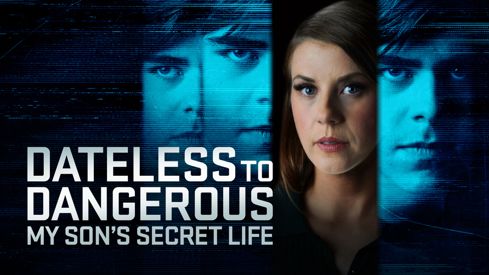 Dateless to Dangerous: My Son's Secret Life - Lifetime