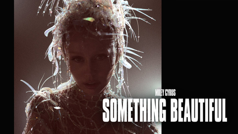 Miley Cyrus: Something Beautiful