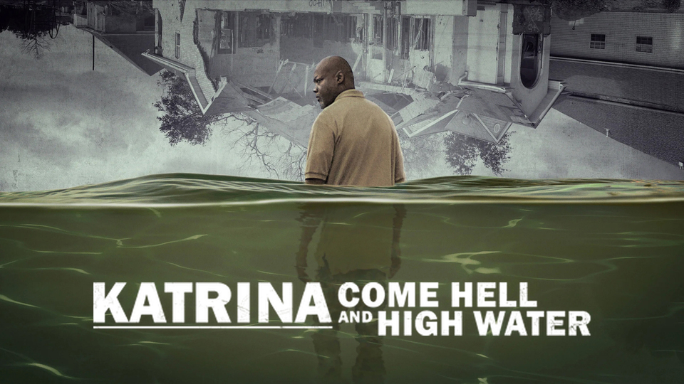 Katrina: Come Hell and High Water