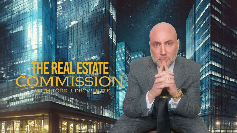 The Real Estate Commission with Todd J. Drowlette - A&E