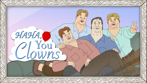 Haha, You Clowns