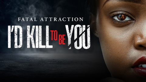 Fatal Attraction: I'd Kill to Be You