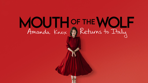 Mouth of the Wolf: Amanda Knox Returns to Italy
