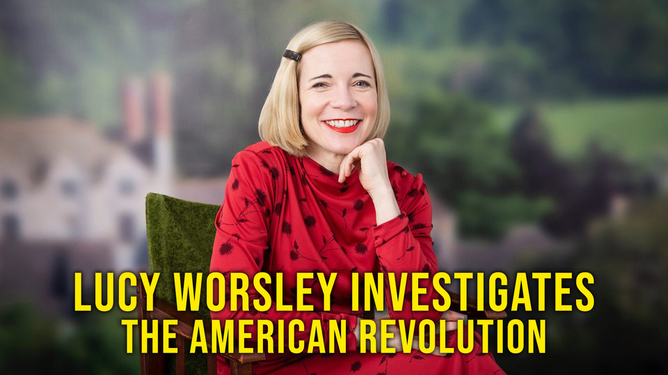 Lucy Worsley Investigates: The American Revolution - PBS