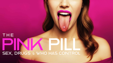 The Pink Pill: Sex, Drugs & Who Has Control