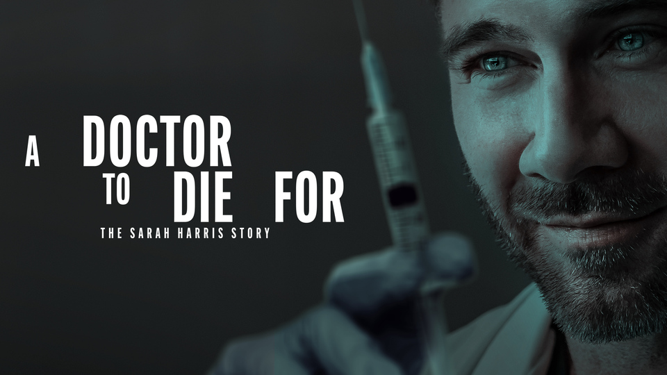 A Doctor to Die For: The Sarah Harris Story
