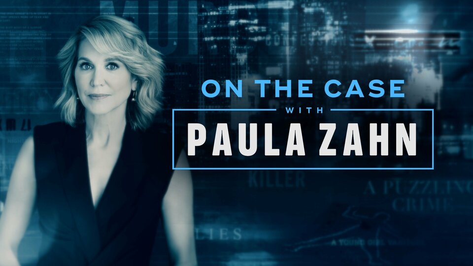 On the Case With Paula Zahn - Investigation Discovery News Show - Where ...