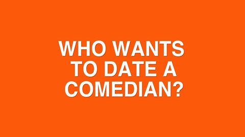 Who Wants to Date a Comedian?