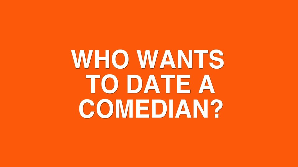 Who Wants to Date a Comedian? - Syndicated