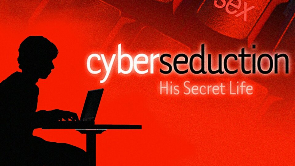 Cyber Seduction: His Secret Life - Lifetime