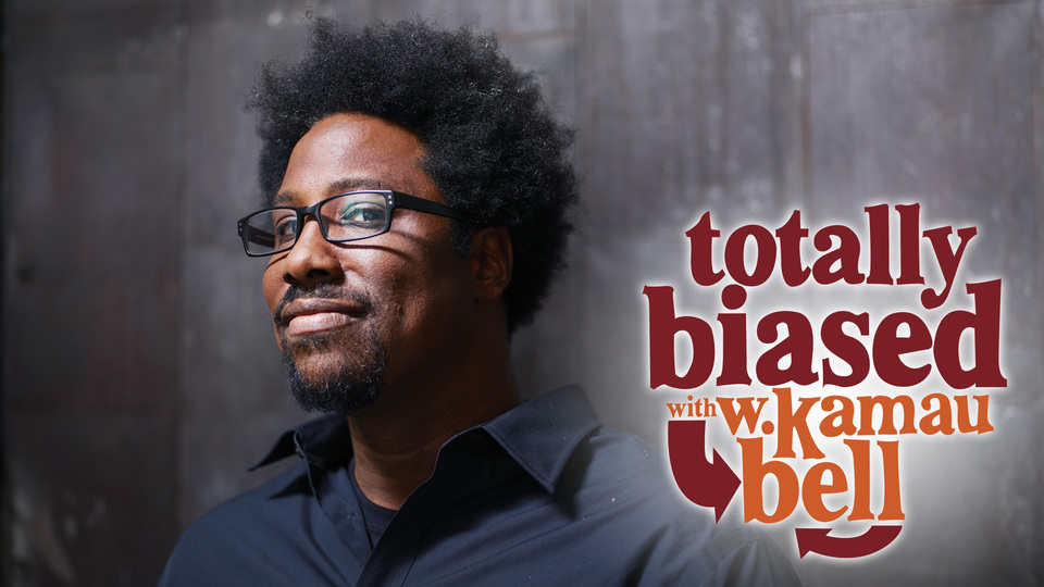 Totally Biased With W. Kamau Bell - FX