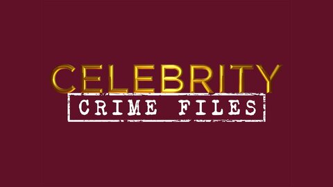 Celebrity Crime Files