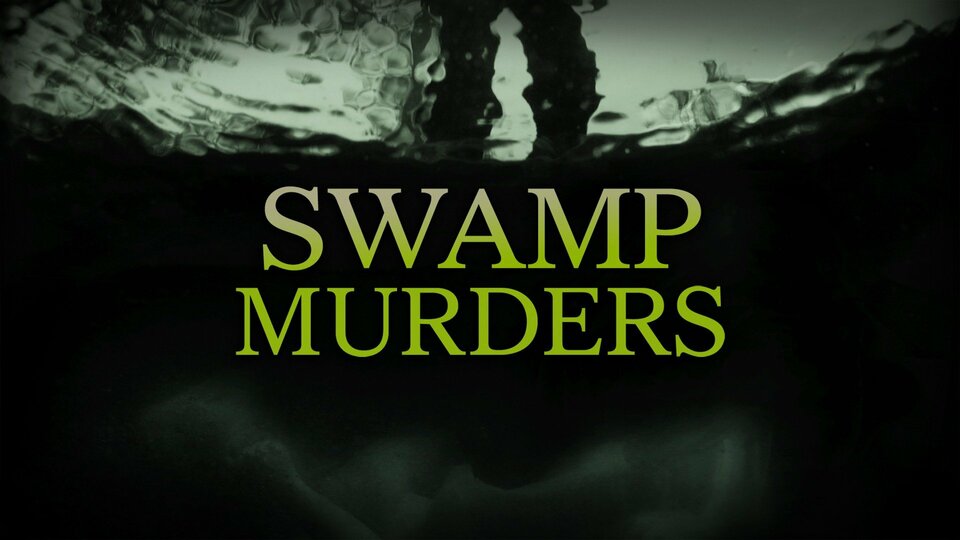 Swamp Murders - Investigation Discovery