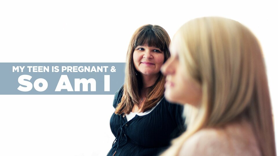My Teen Is Pregnant and So Am I - TLC